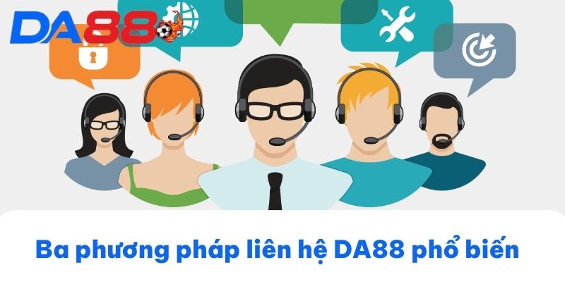 Ba phương pháp liên hệ DA88 phổ biến