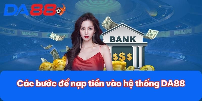 Các bước để nạp tiền vào hệ thống DA88