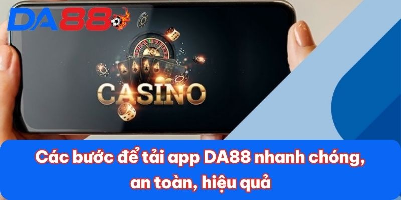 Các bước để tải app DA88 nhanh chóng, an toàn, hiệu quả