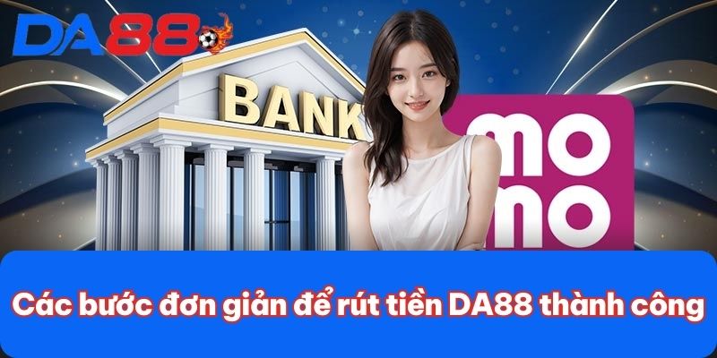 Các bước đơn giản để rút tiền DA88 thành công
