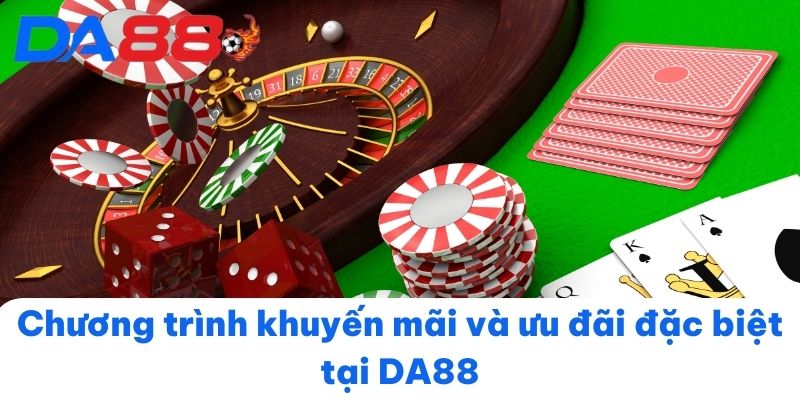 Chương trình khuyến mãi và ưu đãi đặc biệt tại DA88