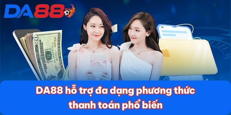 DA88 hỗ trợ đa dạng phương thức thanh toán phổ biến