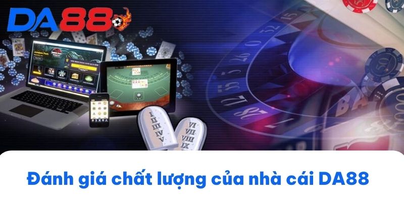 Đánh giá chất lượng của nhà cái DA88