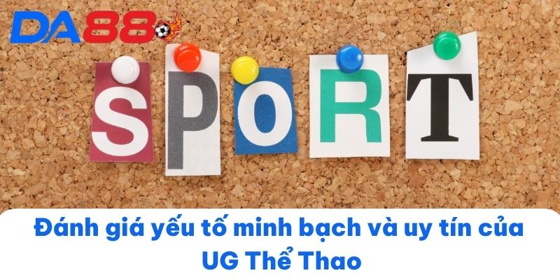 Đánh giá yếu tố minh bạch và uy tín của UG Thể Thao
