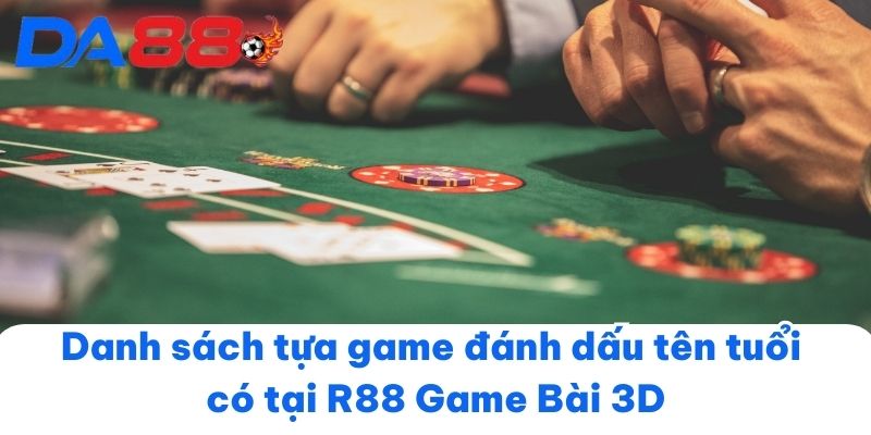 Danh sách tựa game đánh dấu tên tuổi có tại R88 Game Bài 3D