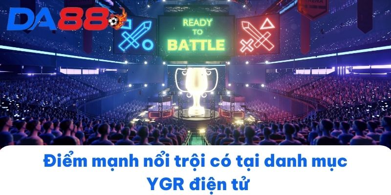 Điểm mạnh nổi trội có tại danh mục YGR điện tử