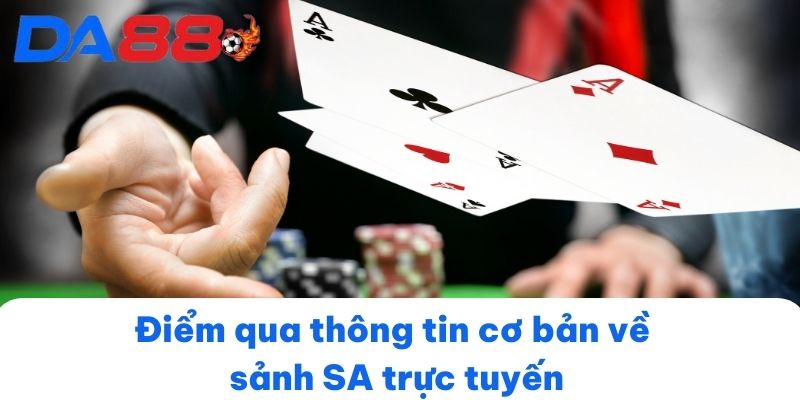 Điểm qua thông tin cơ bản về sảnh SA trực tuyến