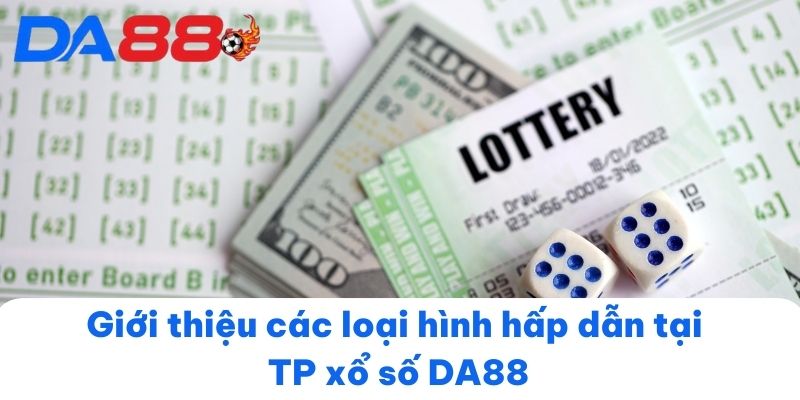 Giới thiệu các loại hình hấp dẫn tại TP xổ số DA88