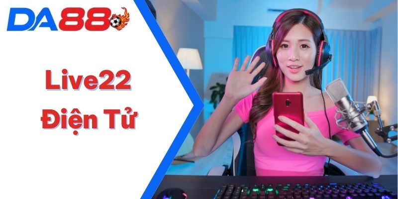 Live22 Điện Tử - Sự Kiện Tặng Code Khủng Cho Tay Cược