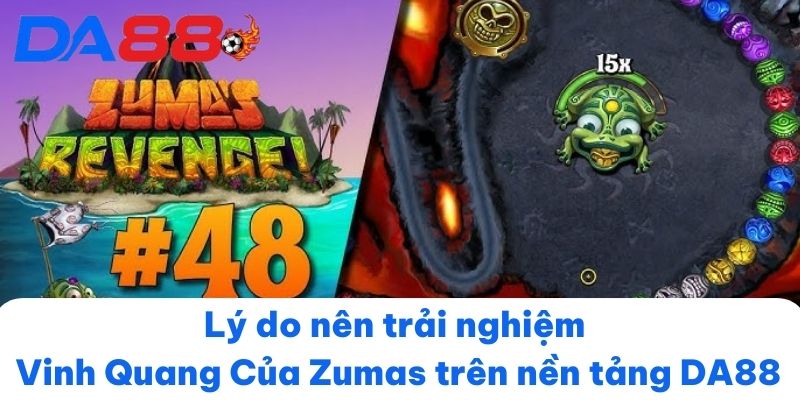 Lý do nên trải nghiệm Vinh Quang Của Zumas trên nền tảng DA88