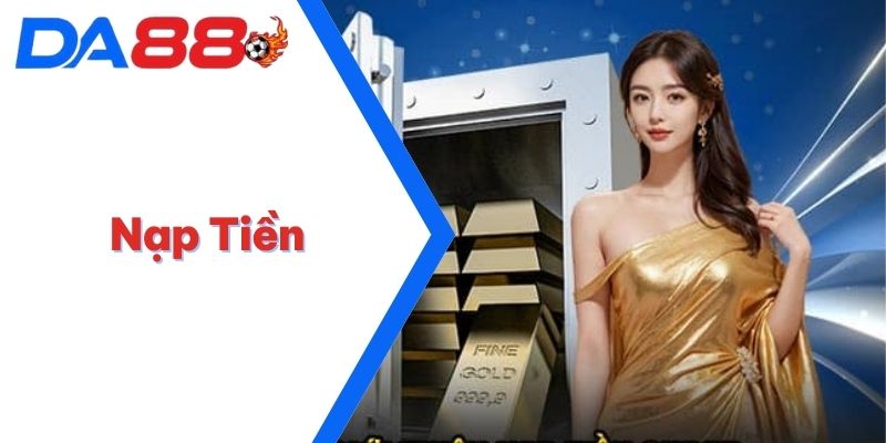 Nạp Tiền Tại DA88 - Giao Dịch Nhanh Chóng, An Toàn Tuyệt Đối