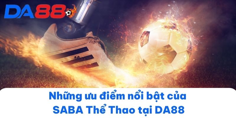 Những ưu điểm nổi bật của SABA Thể Thao tại DA88