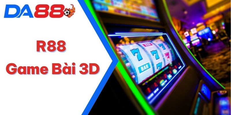 R88 Game Bài 3D – Phiên Bản Giải Trí Mới Hài Lòng Mọi Game Thủ