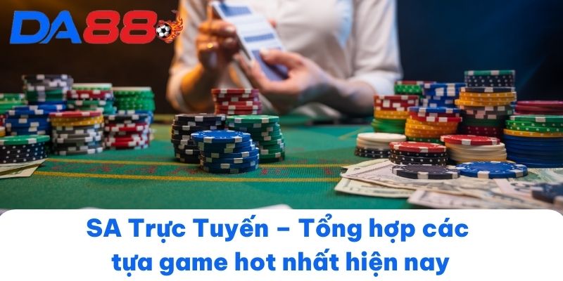 SA Trực Tuyến – Tổng hợp các tựa game hot nhất hiện nay