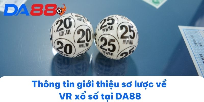 Thông tin giới thiệu sơ lược về VR xổ số tại DA88
