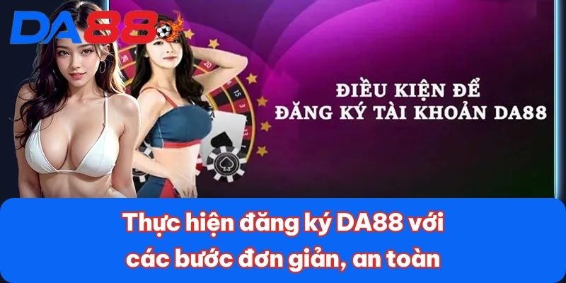 Thực hiện đăng ký DA88 với các bước đơn giản, an toàn
