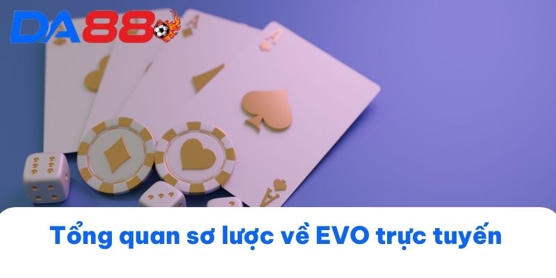  Tổng quan sơ lược về EVO trực tuyến