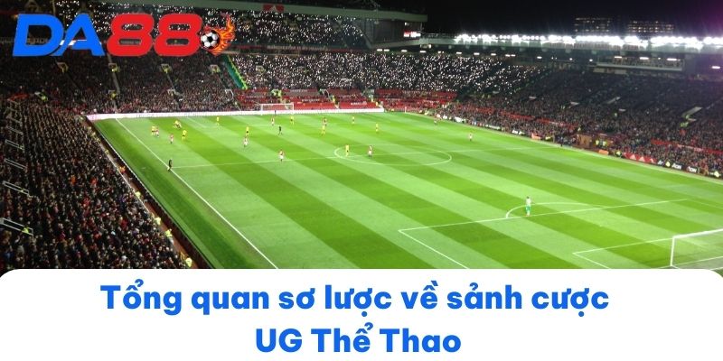 Tổng quan sơ lược về sảnh cược UG Thể Thao