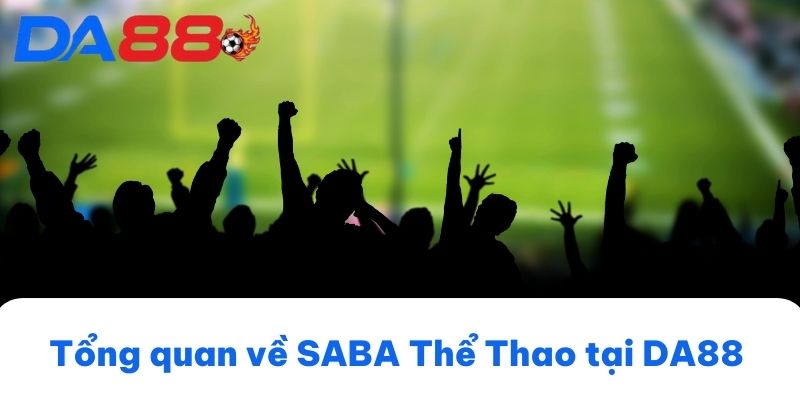 Tổng quan về SABA Thể Thao tại DA88