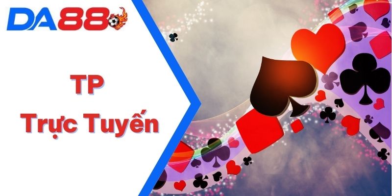 TP Trực Tuyến - Danh Sách Trò Chơi Sở Hữu Và Ưu Đãi Đặc Biệt