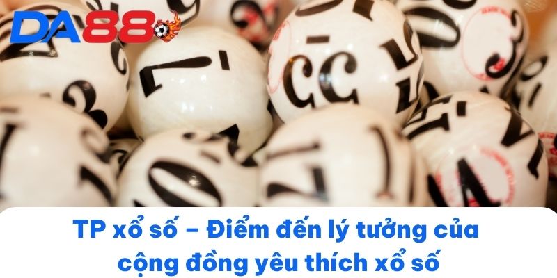 TP xổ số – Điểm đến lý tưởng của cộng đồng yêu thích xổ số