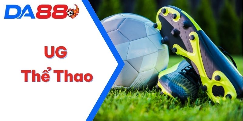 UG Thể Thao – Đấu Trường “Nóng Bỏng” Với Trận Chiến Đỉnh Cao
