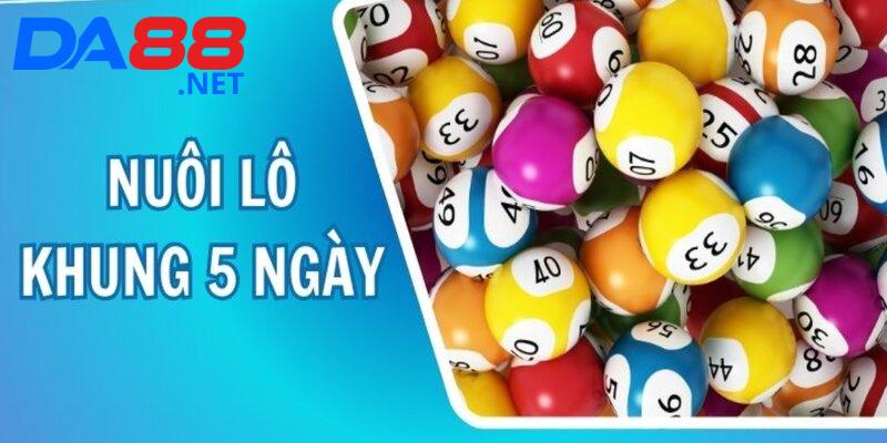 Cách Nuôi Lô Khung 5 Ngày Hiệu Quả Giúp Đánh Đâu Trúng Đó