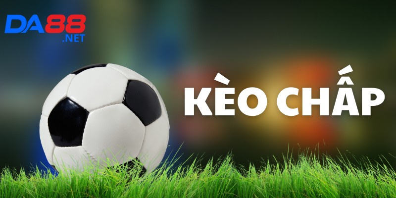 Kèo Chấp Là Gì? Chiến Thuật Chơi Kèo Toàn Diện Từ DA88