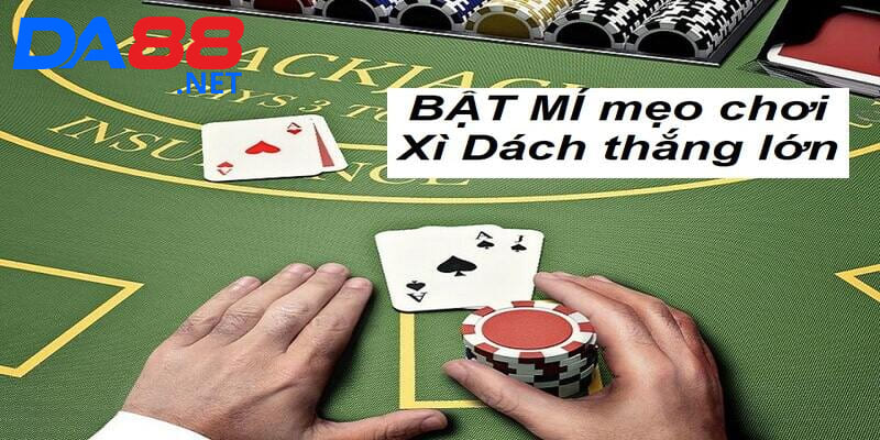 Cách chơi xì dách luôn thắng mà game thủ cần biết