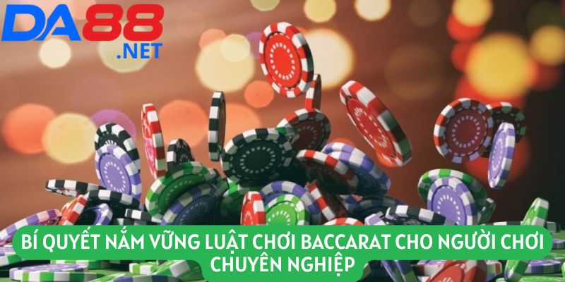 Bí quyết nắm vững luật chơi baccarat cho người chơi chuyên nghiệp