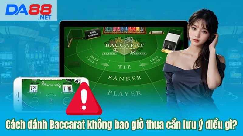 Lưu ý về cách đánh Baccarat không bao giờ thua