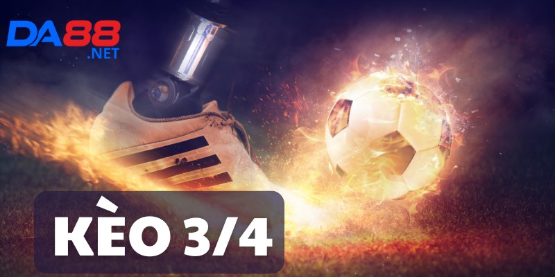 Hướng Dẫn Chơi Kèo 3/4 Tại DA88: Kinh Nghiệm Của Cao Thủ