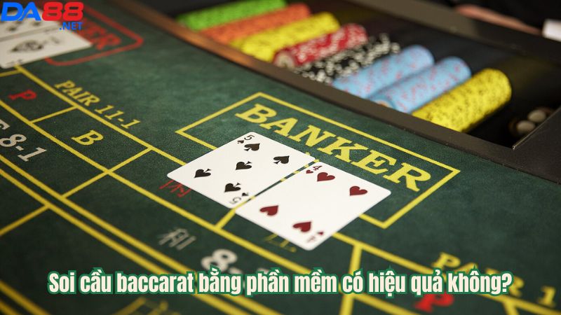 Soi cầu baccarat bằng phần mềm có hiệu quả không?
