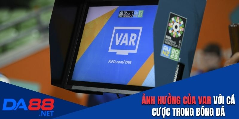 Ảnh hưởng của VAR với cá cược trong bóng đá